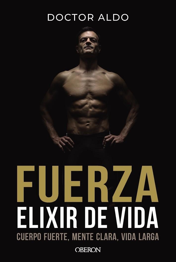 FUERZA. ELIXIR DE VIDA. CUERPO FUERTE, MENTE CLARA, VIDA LARGA | 9791387775162 | DOCTOR ALDO