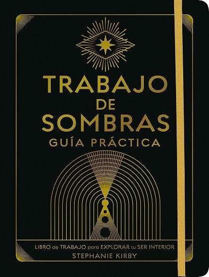 TRABAJO DE SOMBRAS. GUÍA PRÁCTICA. LIBRO DE TRABAJO PARA EXPLORAR TU SER INTERIOR | 9788411082020 | KIRBY, STEPHANIE
