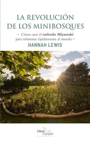 REVOLUCION DE LOS MINIBOSQUES. COMO USAR EL METODO MIYAWAKI PARA REFORESTAR RAPIDAMENTE AL MUNDO | 9789569727184 | LEWIS, HANNAH LEWIS