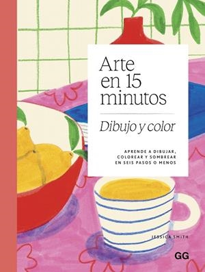 ARTE EN 15 MINUTOS. DIBUJO Y COLOR. APRENDE A DIBUJAR, COLOREAR Y SOMBREAR EN SEIS PASOS O MENOS | 9788425236242 | SMITH, JESSICA