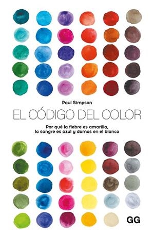 EL CÓDIGO DEL COLOR. POR QUÉ LA FIEBRE ES AMARILLA, LA SANGRE ES AZUL Y DAMOS EN EL BLANCO | 9788425236334 | SIMPSON, PAUL