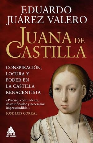 JUANA DE CASTILLA CONSPIRACIÓN, LOCURA Y PODER EN LA CASTILLA RENACENTISTA | 9791387592523 | JUÁREZ VALERO, EDUARDO