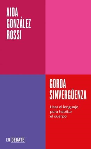 GORDA SINVERGÜENZA (SERIE ENDEBATE) USAR EL LENGUAJE PARA HABITAR EL CUERPO | 9791387600754 | GONZÁLEZ ROSSI, AIDA