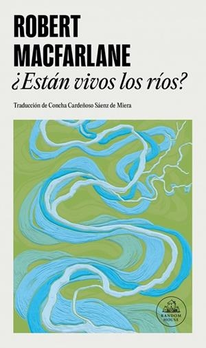 ¿ESTÁN VIVOS LOS RÍOS? CÓMO LAS AGUAS MOLDEAN EL MUNDO, INFLUYEN EN NUESTRO PENSAMIENTO Y FORJAN NUESTR | 9788439746072 | MACFARLANE, ROBERT