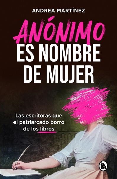 ANÓNIMO ES NOMBRE DE MUJER. LAS ESCRITORAS QUE EL PATRIARCADO BORRÓ DE LOS LIBROS | 9788402431134 | MARTÍNEZ (@LITERATURA.O.BARBARIE), ANDREA