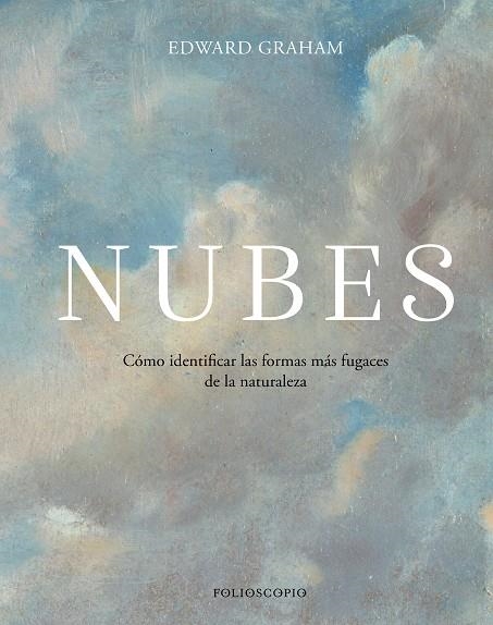 NUBES. CÓMO IDENTIFICAR LAS FORMAS MÁS FUGACES DE LA NATURALEZA | 9788410380141 | GRAHAM, EDWARD