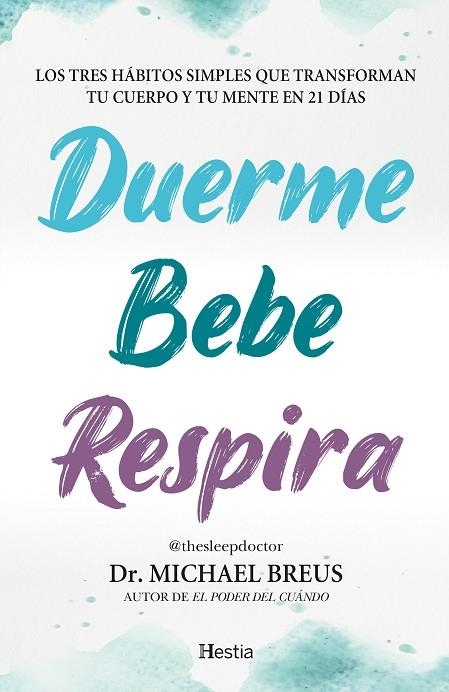 DUERME, BEBE, RESPIRA. LOS TRES HÁBITOS SIMPLES QUE TRANSFORMAN TU CUERPO Y TU MENTE EN 21 DÍAS | 9791387852146 | BREUS, MICHAEL