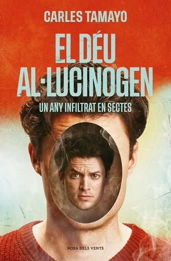 EL DÉU AL·LUCINOGEN. UN ANY INFILTRAT EN SECTES | 9788410256859 | TAMAYO, CARLES