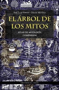 EL ÁRBOL DE LOS MITOS. ATLAS DE MITOLOGÍA COMPARADA. ATLAS DE MITOLOGÍA COMPARADA | 9788418715143 | ESPEJO PÉREZ, JOSÉ LUIS/MÉNDEZ DÁVILA, DIEGO