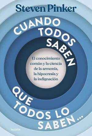 CUANDO TODOS SABEN QUE TODOS LO SABEN... EL CONOCIMIENTO COMÚN Y LA CIENCIA DE LA ARMONÍA, LA HIPOCRESÍA Y LA INDIGNACIÓN | 9788449345104 | PINKER, STEVEN