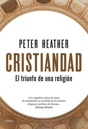 CRISTIANDAD EL TRIUNFO DE UNA RELIGIÓN | 9788491998624 | HEATHER, PETER