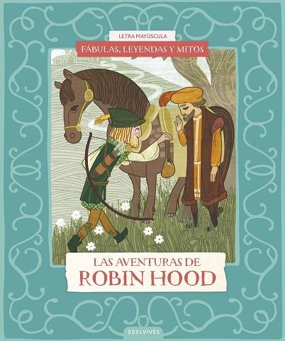 FÁBULAS, LEYENDAS Y MITOS : LAS AVENTURAS DE ROBIN HOOD (MAYUSCULA) | 9788414073599 | BENITO SÁNCHEZ, CRISTINA