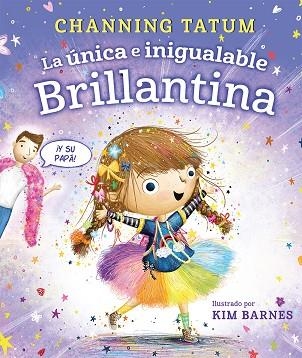 LA ÚNICA E INIGUALABLE BRILLANTINA ¡Y SU PAPA! (SER UNO MISMO) | 9788491459002 | TATUM, CHANNING