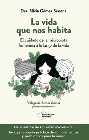 LA VIDA QUE NOS HABITA. EL CUIDADO DE LA MICROBIOTA FEMENINA A LO LARGO DE LA VIDA | 9791387813697 | GÓMEZ SENENT, SILVIA