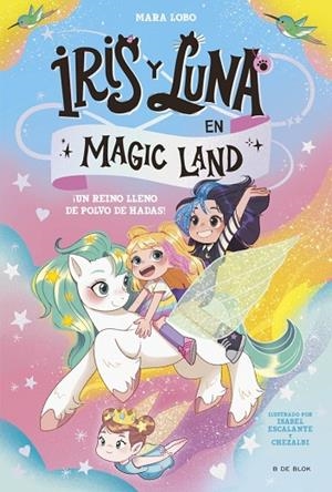 IRIS Y LUNA EN MAGIC LAND 1  ¡UN REINO LLENO DE POLVO DE HADAS! | 9788419910974 | LOBO, MARA