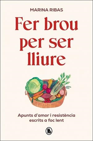 FER BROU PER SER LLIURE.  APUNTS D'AMOR I RESISTÈNCIA ESCRITS A FOC LENT | 9788402431127 | RIBAS, MARINA