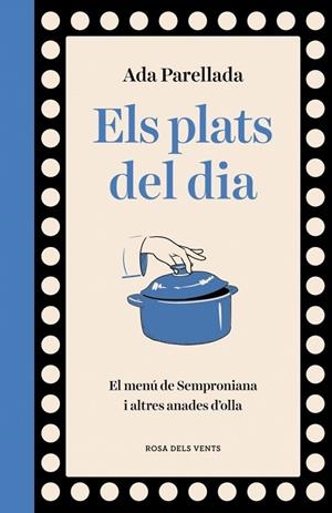 ELS PLATS DEL DIA EL MENÚ DE SEMPRONIANA I ALTRES ANADES D'OLLA | 9788410256569 | PARELLADA, ADA