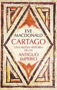 CARTAGO UNA NUEVA HISTORIA DE UN ANTIGUO IMPERIO | 9788430628384 | MACDONALD, EVE