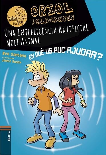 UNA INTEL·LIGÈNCIA ARTIFICIAL MOLT ANIMAL. ORIOL PELACANYES 23 | 9788447955817 | SANTANA BIGAS, EVA