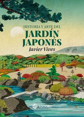 HISTORIA Y ARTE DEL JARDÍN JAPONÉS EL DISEÑO DE JARDINES ELEVADO A LA CATEGORÍA DE ARTE. | 9788410404236 | VIVES, JAVIER