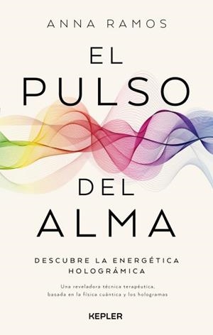 EL PULSO DEL ALMA DESCUBRE LA TERAPIA ENERGÉTICA HOLOGRÁMICA | 9788419656216 | ANNA RAMOS