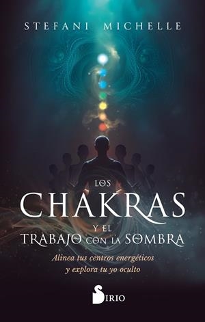 LOS CHAKRAS Y EL TRABAJO CON LA SOMBRA ALINEA TUS CENTROS ENERGÉTICOS Y EXPLORA TU YO OCULTO | 9788410335882 | MICHELLE, STEFANI