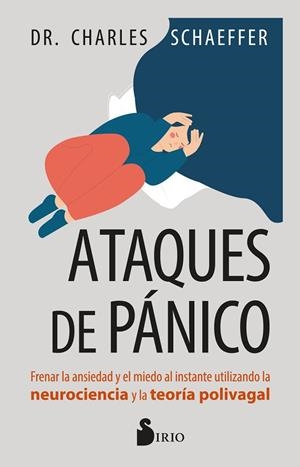 ATAQUES DE PÁNICO. FRENAR LA ANSIEDAD Y EL MIEDO AL INSTANTE UTILIZANDO LA NEUROCIENCIA Y LA TEORÍA POLIVAGAL | 9788410335790 | SCHAEFFER, DR. CHARLES