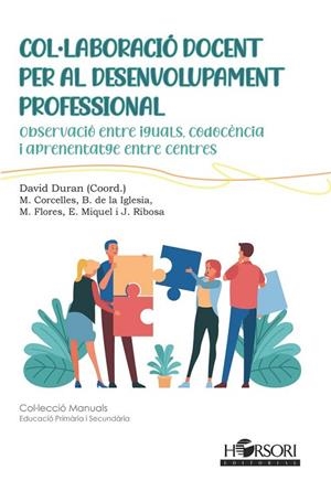 COL·LABORACIÓ DOCENT PER AL DESENVOLUPAMENT PROFESSIONAL. OBSERVACIÓ ENTRE IGUALS, CODOCÈNCIA I APRENENTATGE ENTRE CENTRES | 9788412985054 | DURAN GISBERT, DAVID/CORCELLES SEUBA, MARIONA/DE LA IGLESIA MAYOL, BEGOÑA/FLORES COLL, MARTA/MIQUEL