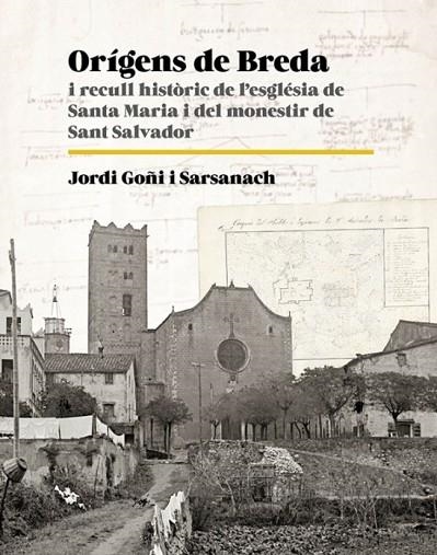 ORIGENS DE BREDA I RECULL HISTORIC D L,ESGLESA DE STA. MARIA I EL MONESTIR DE SANT SALVADOR DE BREDA | 9788419736604 | GOÑI I SARSANACH,JORDI