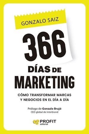 366 DÍAS DE MARKETING. CÓMO TRANSFORMAR MARCAS Y NEGOCIOS EN EL DÍA A DÍA | 9791387796532 | SAIZ, GONZALO