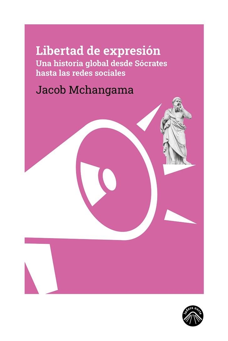 LIBERTAD DE EXPRESIÓN UNA HISTORIA GLOBAL DESDE SÓCRATES HASTA LAS REDES SOCIALES | 9791399039634 | MCHANGAMA, JACOB