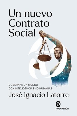 UN NUEVO CONTRATO SOCIAL GOBERNAR UN MUNDO CON INTELIGENCIAS NO HUMANAS | 9791399075786 | LATORRE, JOSÉ IGNACIO