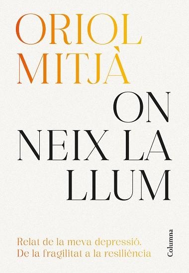 ON NEIX LA LLUM.  RELAT DE LA MEVA DEPRESSIÓ: DE LA FRAGILITAT A LA RESILIÈNCIA | 9788466434751 | MITJÀ, ORIOL