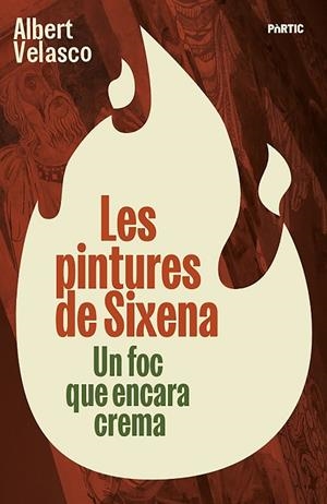 LES PINTURES DE SIXENA UN FOC QUE ENCARA CREMA | 9788498096309 | VELASCO, ALBERT