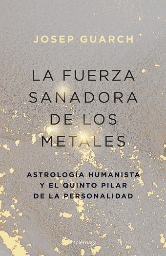 LA FUERZA SANADORA DE LOS METALES. ASTROLOGÍA HUMANISTA Y EL QUINTO PILAR DE LA PERSONALIDAD | 9791387667528 | GUARCH, JOSEP