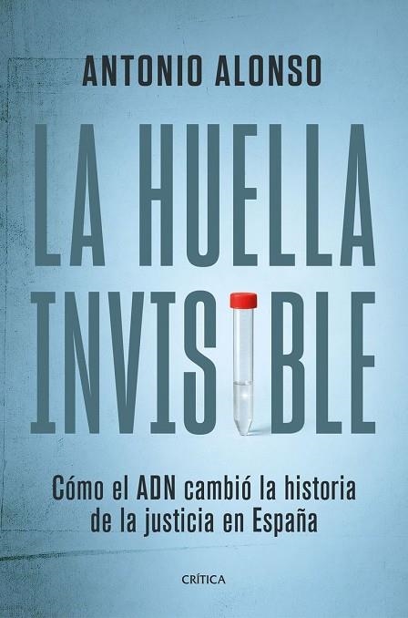 LA HUELLA INVISIBLE. CÓMO EL ADN CAMBIÓ LA HISTORIA DE LA JUSTICIA EN ESPAÑA | 9788491998600 | ALONSO, ANTONIO