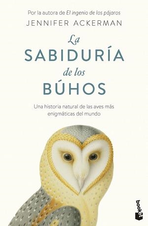 LA SABIDURÍA DE LOS BÚHOS. UNA HISTORIA NATURAL DE LAS AVES MÁS ENIGMÁTICAS DEL MUNDO | 9788434440296 | ACKERMAN, JENNIFER