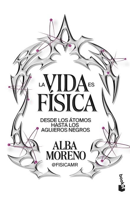 LA VIDA ES FÍSICA. DESDE LOS ÁTOMOS HASTA LOS AGUJEROS NEGROS | 9788408316848 | MORENO, ALBA