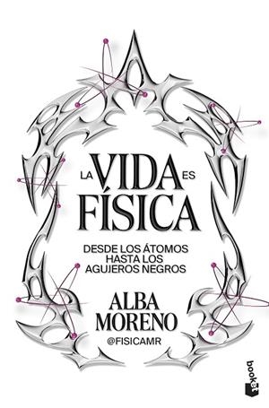 LA VIDA ES FÍSICA. DESDE LOS ÁTOMOS HASTA LOS AGUJEROS NEGROS | 9788408316848 | MORENO, ALBA