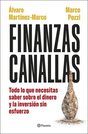 FINANZAS CANALLAS. TODO LO QUE NECESITAS SABER SOBRE EL DINERO Y LA INVERSIÓN SIN ESFUERZO | 9788408317180 | POZZI, MARCO/MARTÍNEZ MARCO, ÁLVARO