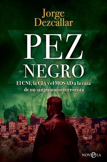 PEZ NEGRO EL CNI, LA CIA Y EL MOSAD A LA CAZA DE UN TERRORISTA SANGUINARIO | 9788410942509 | DEZCALLAR, JORGE