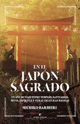 EN EL JAPÓN SAGRADO UN AÑO DE VIAJE ENTRE TEMPLOS, SANTUARIOS, MITOS, ESPÍRITUS Y OTRAS CRIATURAS MÁ | 9791387597122 | BARBIERI, MICHIKO