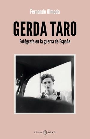 GERDA TARO FOTÓGRAFA EN LA GUERRA DE ESPAÑA | 9791387839307 | OLMEDA, FERNANDO