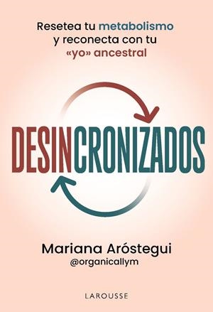 DESINCRONIZADOS. RESETEA TU METABOLISMO Y RECONECTA CON TU «YO» ANCESTRAL | 9791387520823 | ARÓSTEGUI SOLOMKA, MARIANA