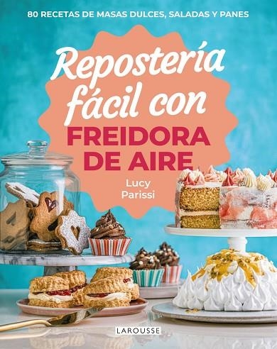 REPOSTERÍA FÁCIL CON FREIDORA DE AIRE. 80 RECETAS DE MASAS DULCES, SALADAS Y PANES | 9791387520809 | PARISSI, LUCY