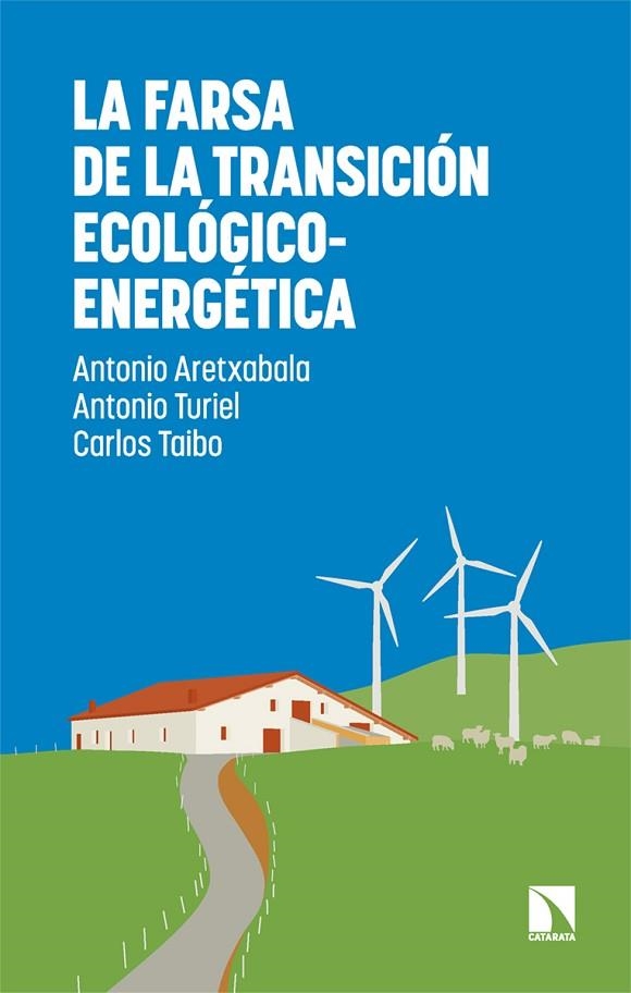 LA FARSA DE LA TRANSICIÓN ECOLÓGICO-ENERGÉTICA | 9788410675735 | ARETXABALA, ANTONIO/TURIEL, ANTONIO/TAIBO, CARLOS
