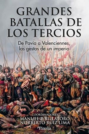 GRANDES BATALLAS DE LOS TERCIOS. DE PAVÍA A VALENCIENNES, LAS GESTAS DE UN IMPERIO | 9791388075063 | MANU P. VILLATORO/NORBERTO RUIZ LIMA