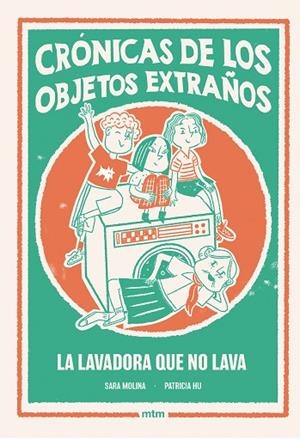 LA LAVADORA QUE NO LAVA. CRÓNICAS DE LOS OBJETOS EXTRAÑOS 1 | 9788410407527 | MOLINA ROGÉS, SARA