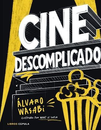 CINE DESCOMPLICADO GUÍA ILUSTRADA Y GAMBERRA PARA ENTENDER EL CINE DESDE DENTRO | 9788448045609 | WASABI, ÁLVARO