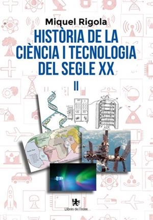 HISTÒRIA DE LA CIÈNCIA I TECNOLOGIA DEL SEGLE XX VOLUM 2 | 9791399107876 | RIGOLA LAPEÑA, MIQUEL